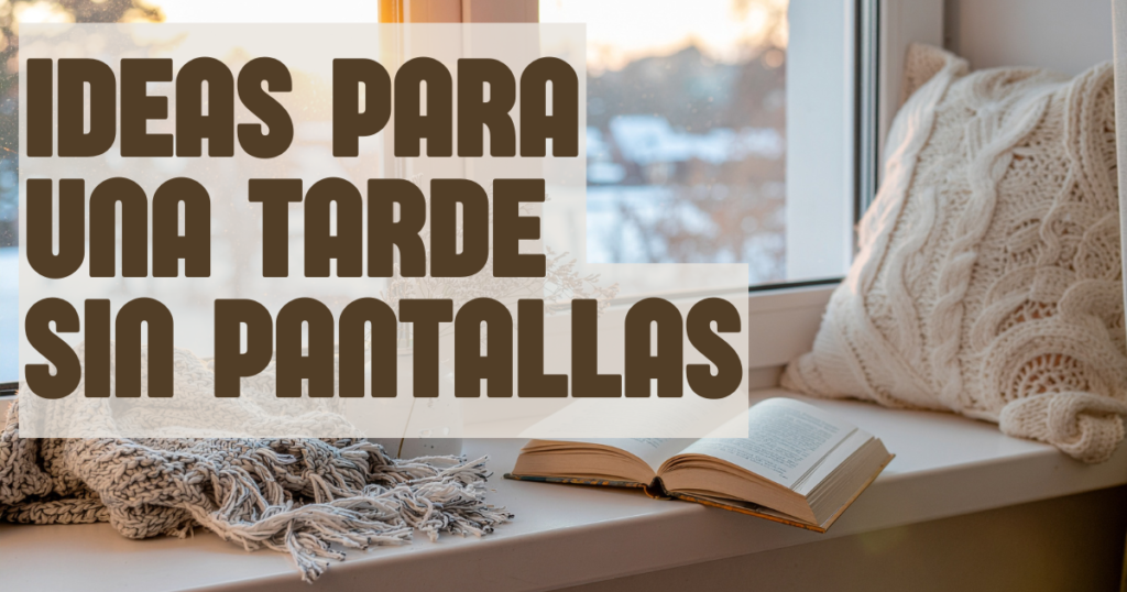 ideas para una tarde sin pantallas